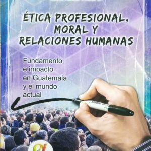 ETICA PROFESIONAL MORAL Y RELACIONES HUMANAS