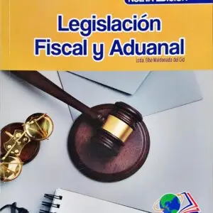 LEGISLACION FISCAL Y ADUANAL ED.2024