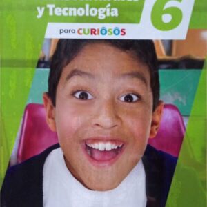 PARA CURIOSOS6 CIENCIAS NATURALES Y TECNOLOGIA