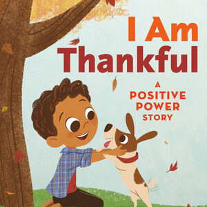 I AM THANKFUL: A POSITIVE POWER STORY (STEP INTO READING)
