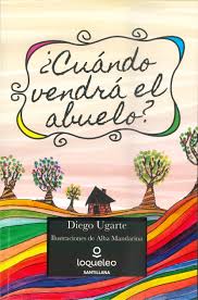 ¿CUANDO VENDRÁ EL ABUELO? DIEGO UGARTE, LOQUELEO